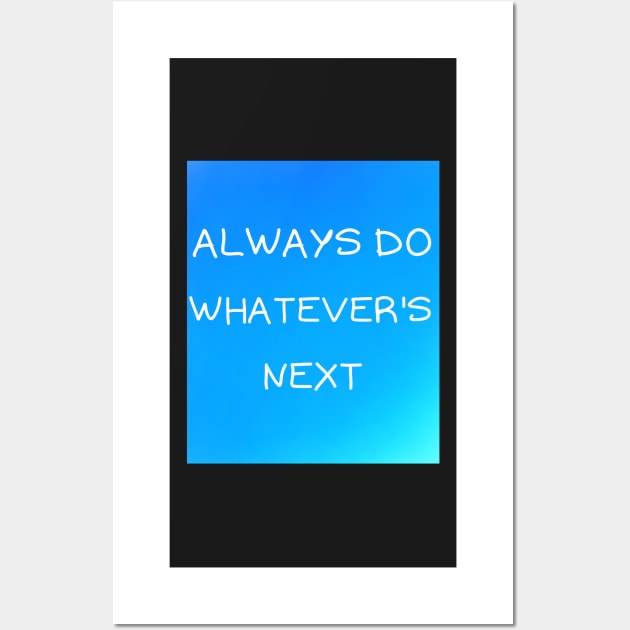 Always do whatever's next Wall Art by IOANNISSKEVAS